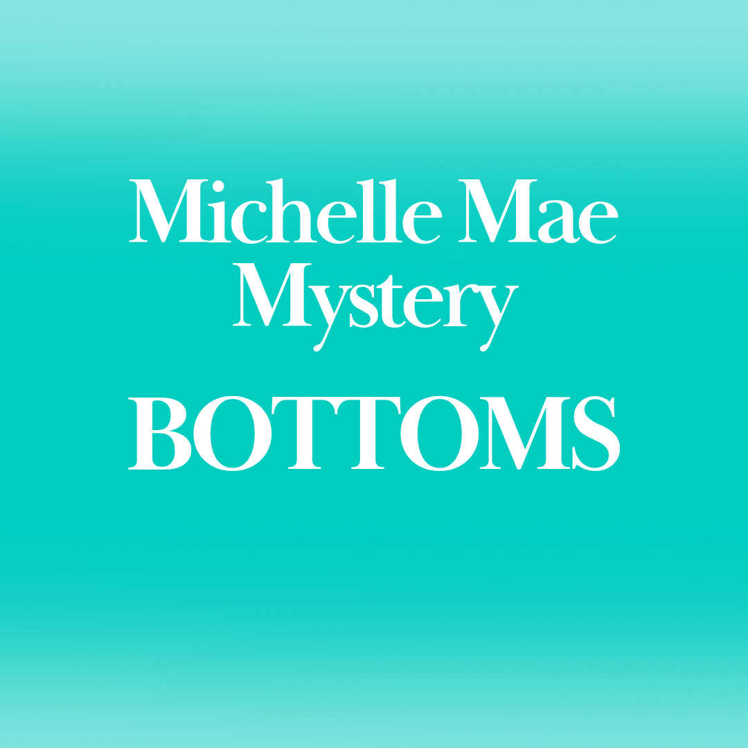 IN STOCK Michelle Mae Mystery - Bottoms