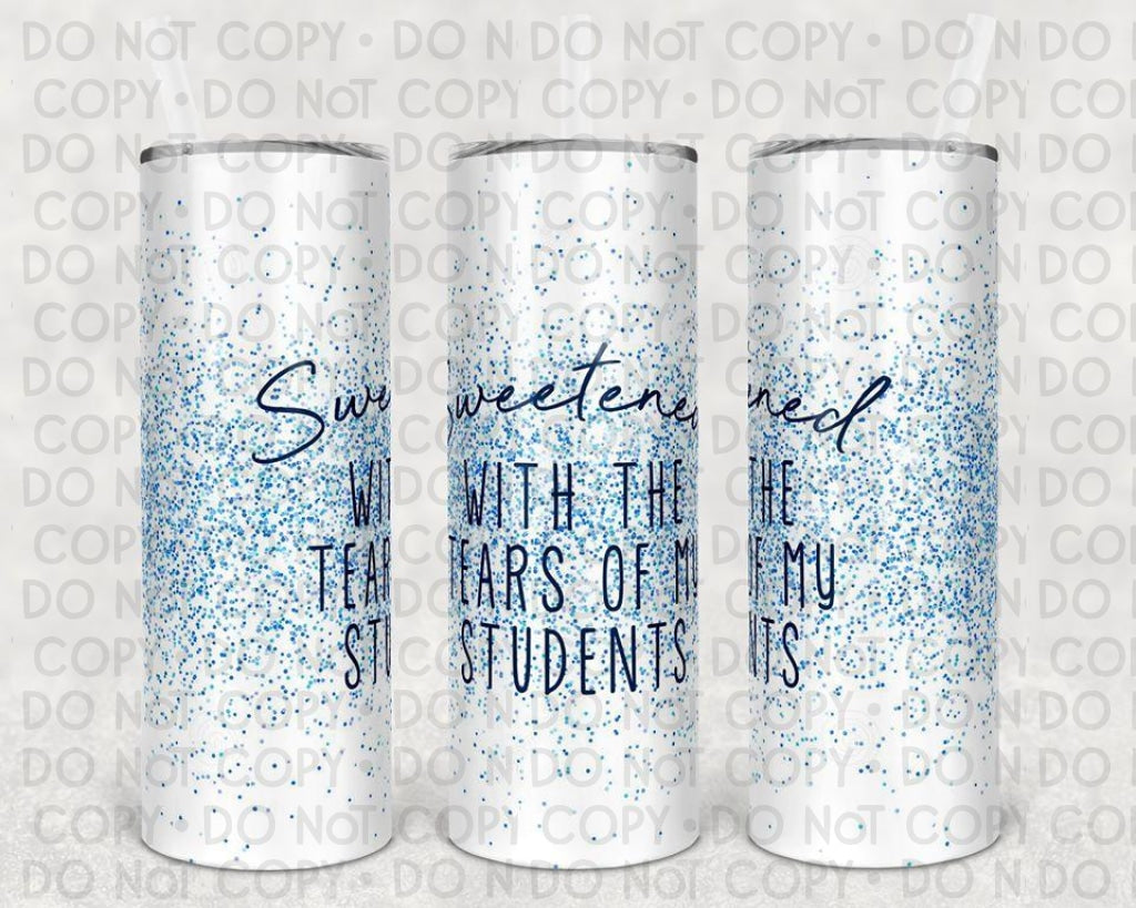 Sweetened With The Tears Of My Students 20 Oz Skinny Tumbler
