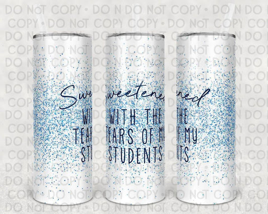 Sweetened With The Tears Of My Students 20 Oz Skinny Tumbler